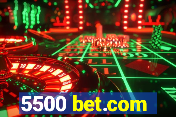 5500 bet.com